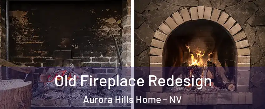 Old Fireplace Redesign Aurora Hills Home - NV