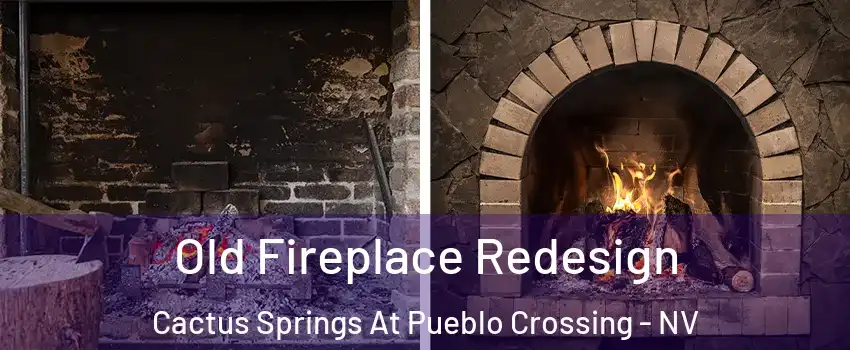 Old Fireplace Redesign Cactus Springs At Pueblo Crossing - NV