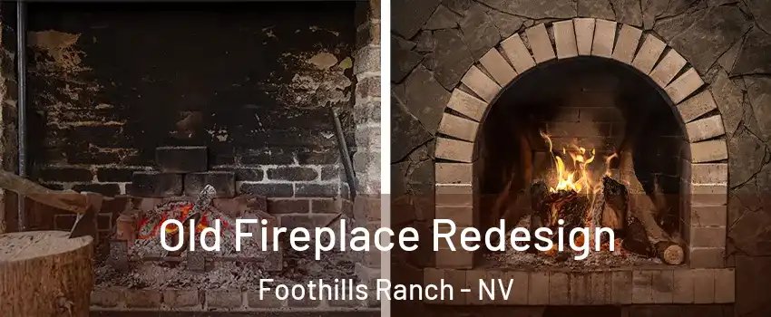 Old Fireplace Redesign Foothills Ranch - NV