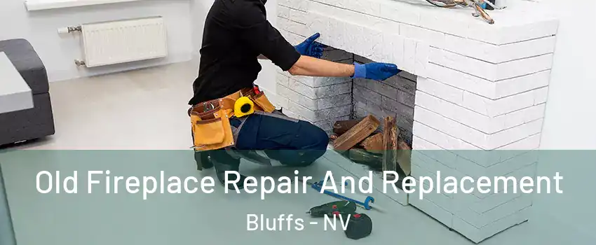 Old Fireplace Repair And Replacement Bluffs - NV