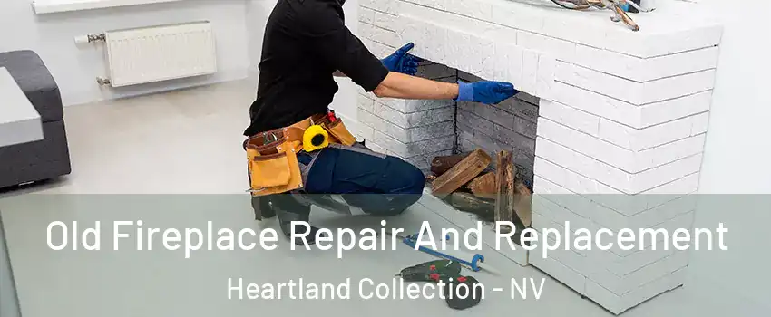 Old Fireplace Repair And Replacement Heartland Collection - NV