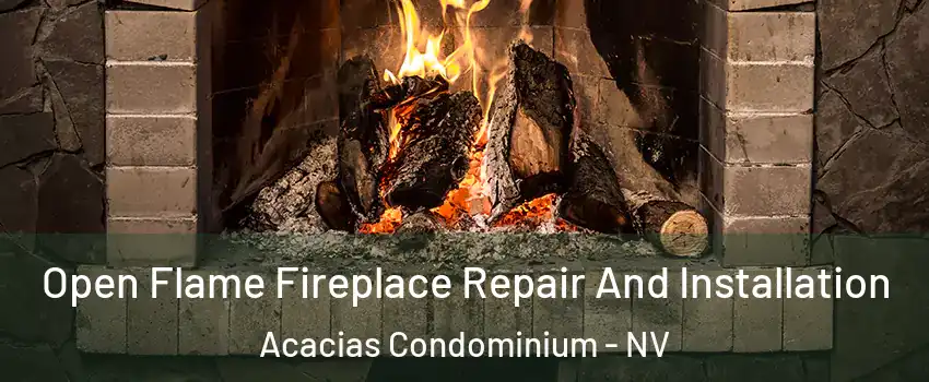 Open Flame Fireplace Repair And Installation Acacias Condominium - NV