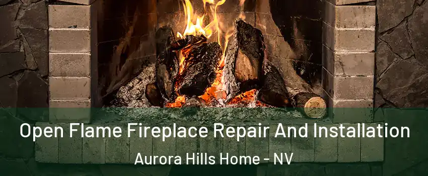 Open Flame Fireplace Repair And Installation Aurora Hills Home - NV