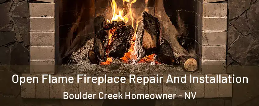 Open Flame Fireplace Repair And Installation Boulder Creek Homeowner - NV