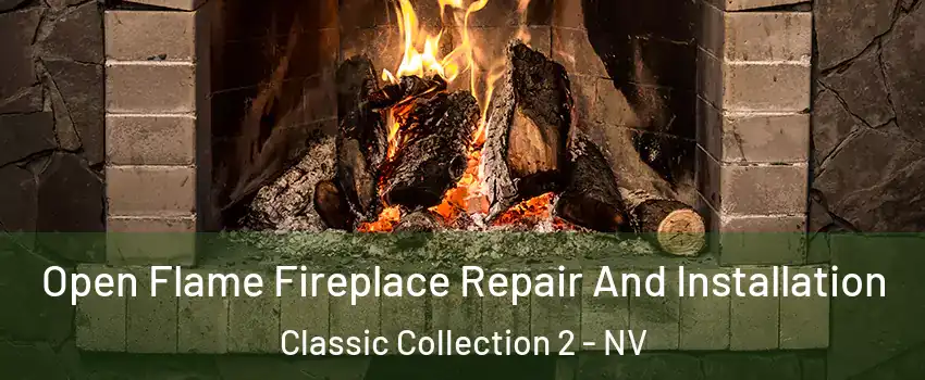 Open Flame Fireplace Repair And Installation Classic Collection 2 - NV