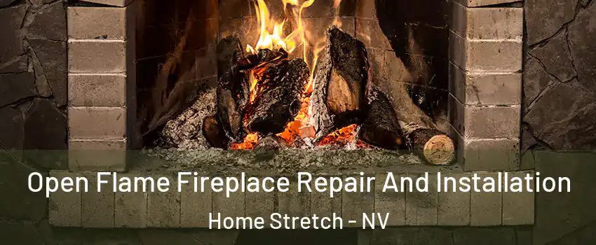 Open Flame Fireplace Repair And Installation Home Stretch - NV