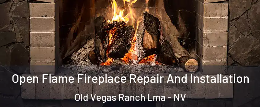 Open Flame Fireplace Repair And Installation Old Vegas Ranch Lma - NV