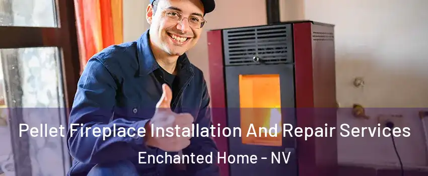 Pellet Fireplace Installation And Repair Services Enchanted Home - NV