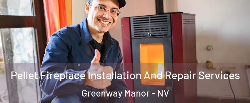 Pellet Fireplace Installation And Repair Services Greenway Manor - NV