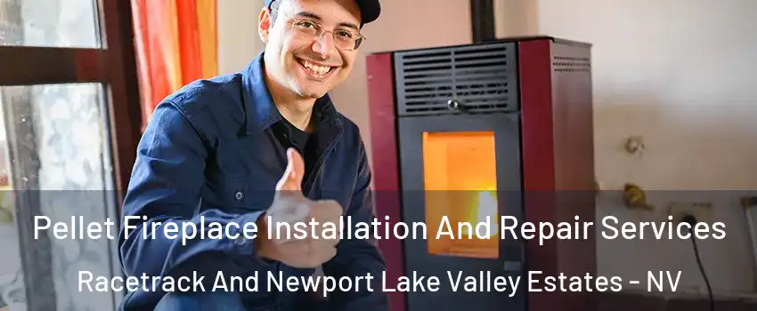 Pellet Fireplace Installation And Repair Services Racetrack And Newport Lake Valley Estates - NV