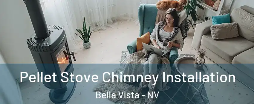 Pellet Stove Chimney Installation Bella Vista - NV