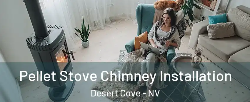 Pellet Stove Chimney Installation Desert Cove - NV