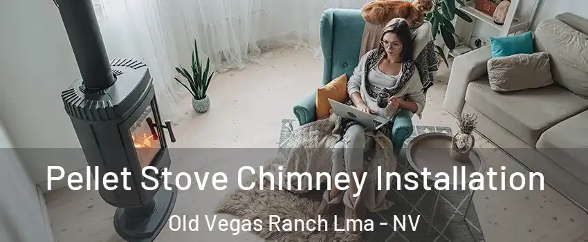 Pellet Stove Chimney Installation Old Vegas Ranch Lma - NV