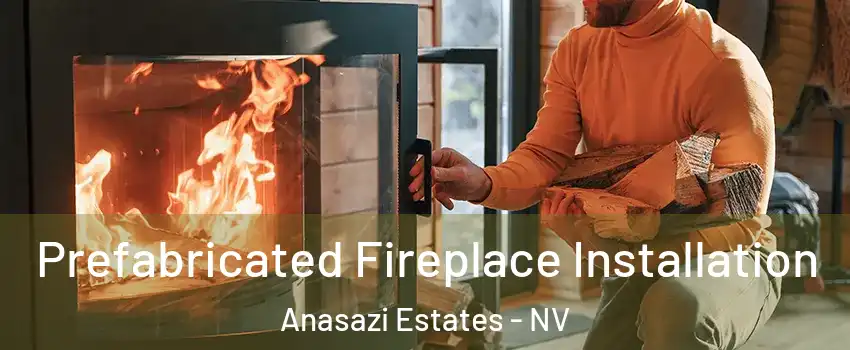 Prefabricated Fireplace Installation Anasazi Estates - NV