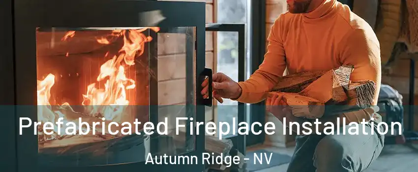 Prefabricated Fireplace Installation Autumn Ridge - NV