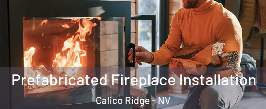 Prefabricated Fireplace Installation Calico Ridge - NV