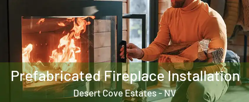 Prefabricated Fireplace Installation Desert Cove Estates - NV