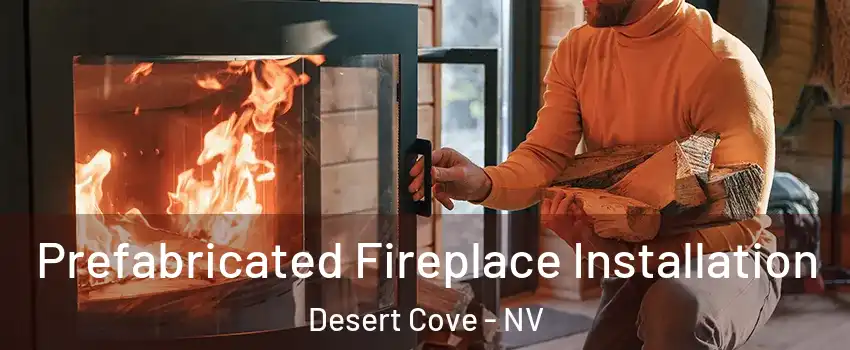 Prefabricated Fireplace Installation Desert Cove - NV