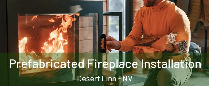 Prefabricated Fireplace Installation Desert Linn - NV