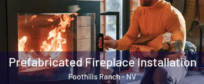 Prefabricated Fireplace Installation Foothills Ranch - NV