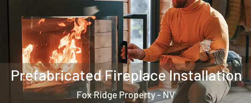 Prefabricated Fireplace Installation Fox Ridge Property - NV