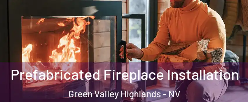 Prefabricated Fireplace Installation Green Valley Highlands - NV