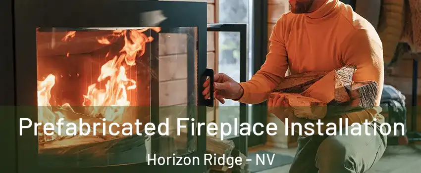 Prefabricated Fireplace Installation Horizon Ridge - NV