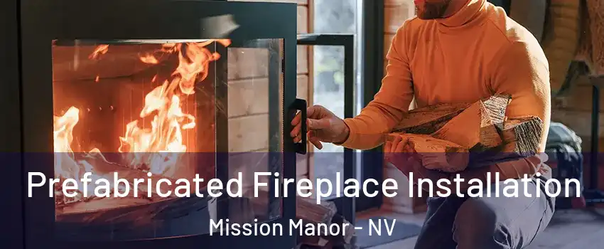 Prefabricated Fireplace Installation Mission Manor - NV