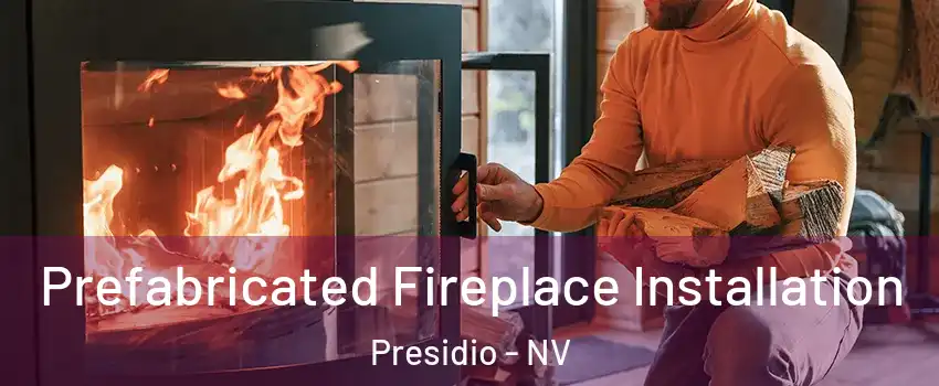 Prefabricated Fireplace Installation Presidio - NV