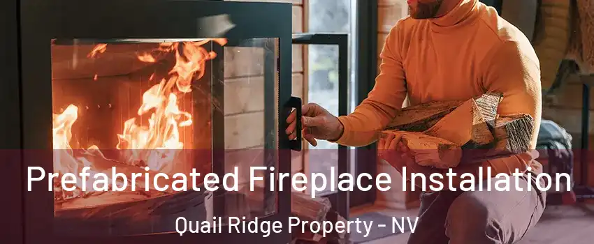 Prefabricated Fireplace Installation Quail Ridge Property - NV