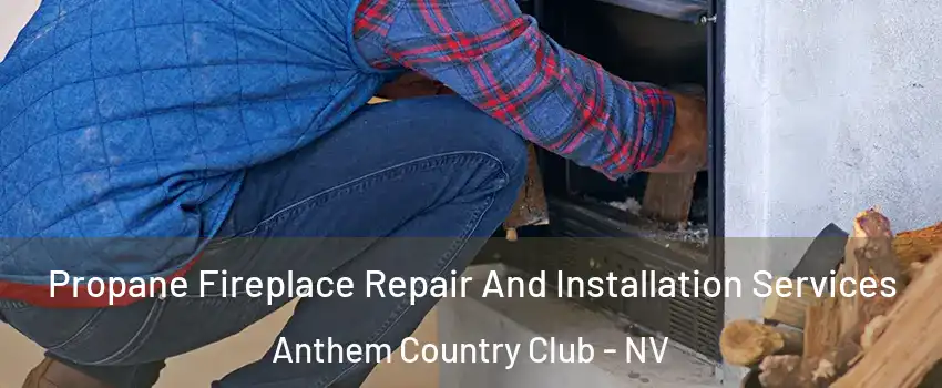 Propane Fireplace Repair And Installation Services Anthem Country Club - NV