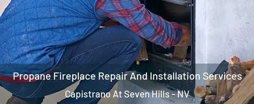 Propane Fireplace Repair And Installation Services Capistrano At Seven Hills - NV