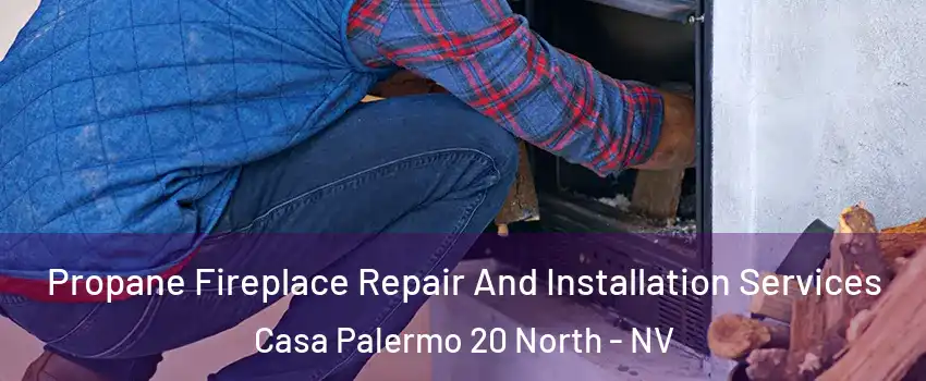 Propane Fireplace Repair And Installation Services Casa Palermo 20 North - NV