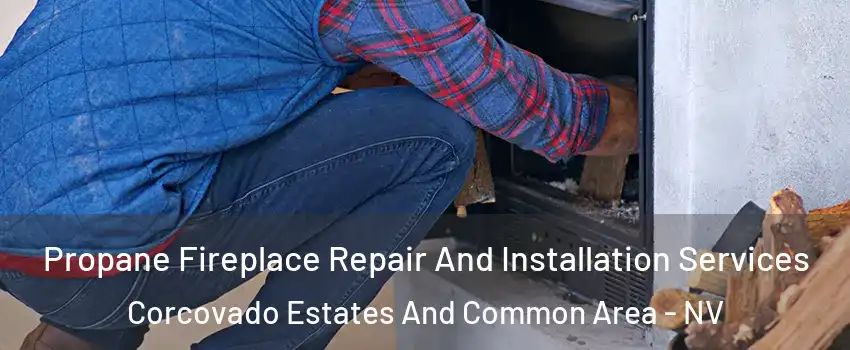 Propane Fireplace Repair And Installation Services Corcovado Estates And Common Area - NV