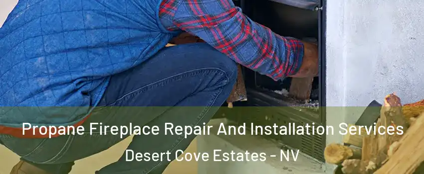 Propane Fireplace Repair And Installation Services Desert Cove Estates - NV