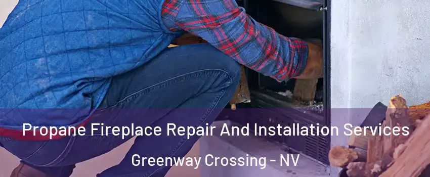 Propane Fireplace Repair And Installation Services Greenway Crossing - NV