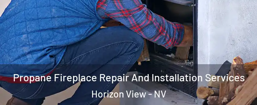 Propane Fireplace Repair And Installation Services Horizon View - NV