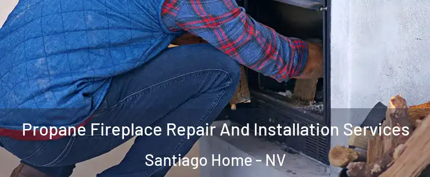 Propane Fireplace Repair And Installation Services Santiago Home - NV