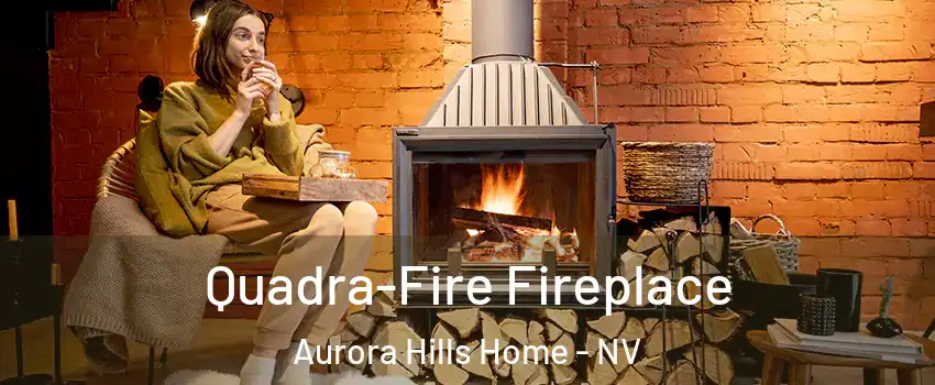 Quadra-Fire Fireplace Aurora Hills Home - NV