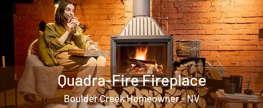 Quadra-Fire Fireplace Boulder Creek Homeowner - NV