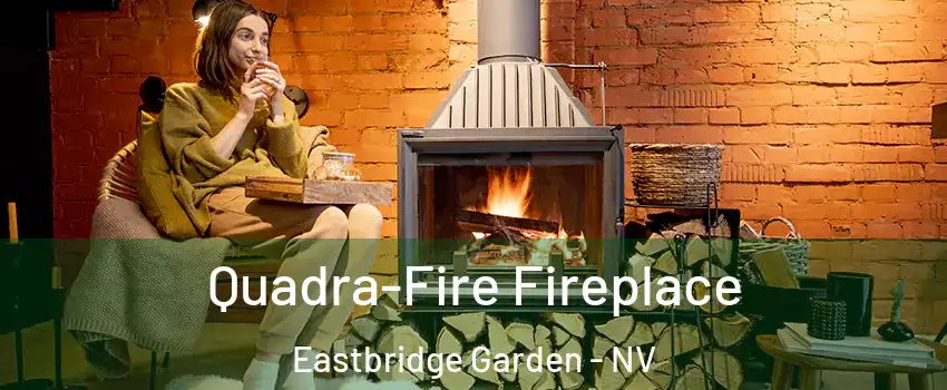 Quadra-Fire Fireplace Eastbridge Garden - NV