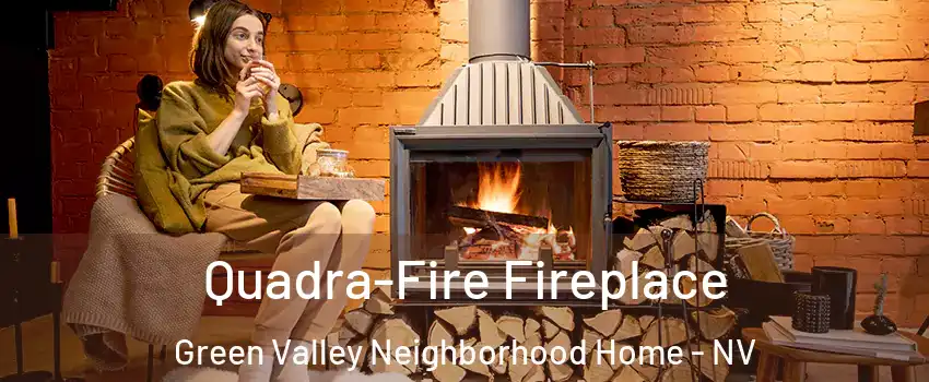 Quadra-Fire Fireplace Green Valley Neighborhood Home - NV