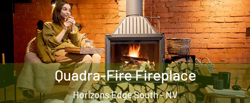 Quadra-Fire Fireplace Horizons Edge South - NV