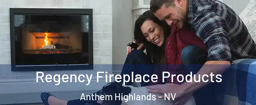 Regency Fireplace Products Anthem Highlands - NV