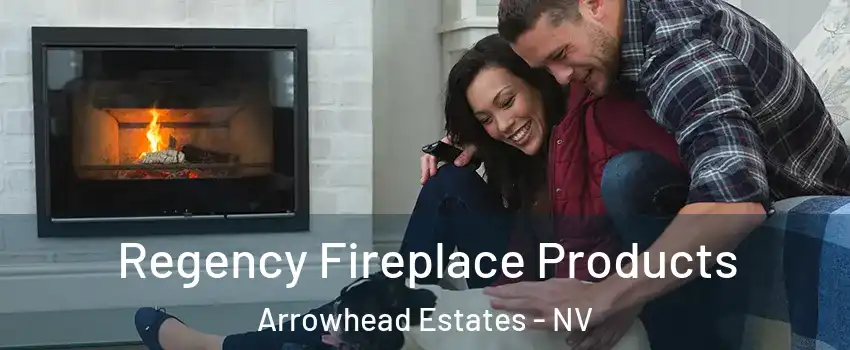 Regency Fireplace Products Arrowhead Estates - NV