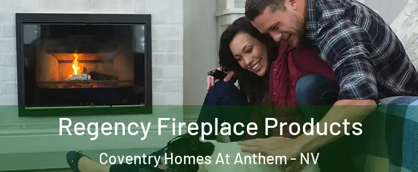 Regency Fireplace Products Coventry Homes At Anthem - NV