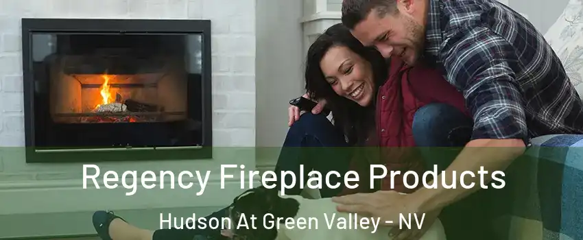 Regency Fireplace Products Hudson At Green Valley - NV