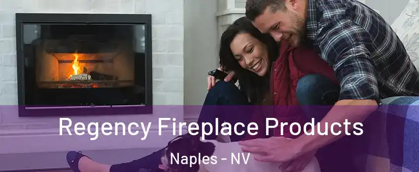 Regency Fireplace Products Naples - NV