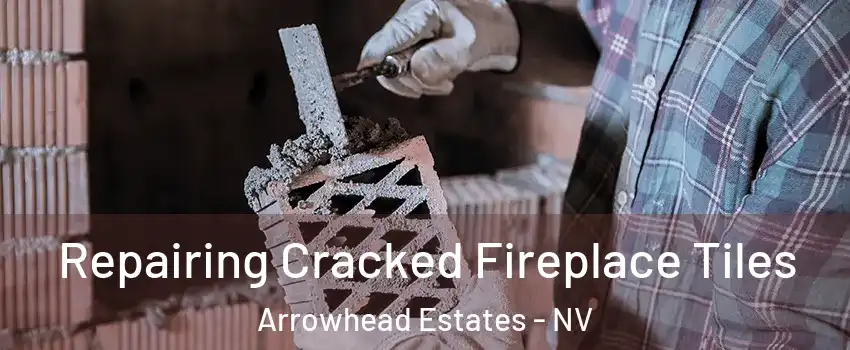 Repairing Cracked Fireplace Tiles Arrowhead Estates - NV