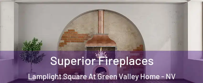 Superior Fireplaces Lamplight Square At Green Valley Home - NV